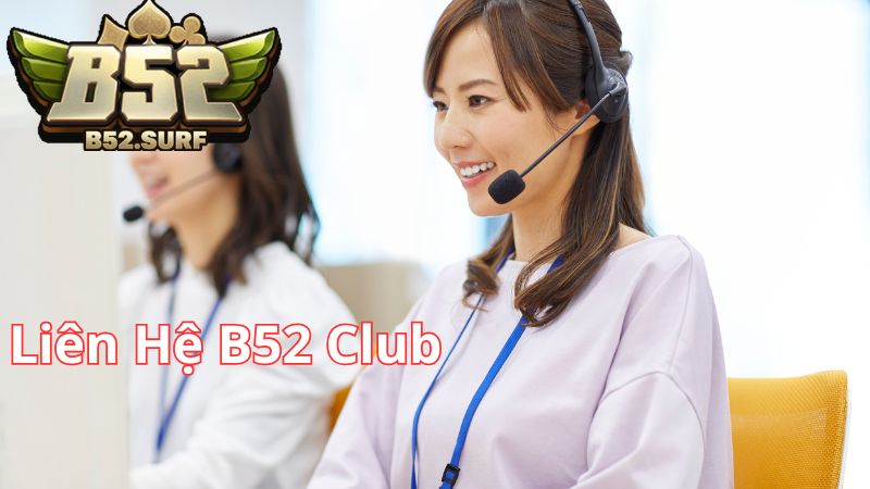 Chuẩn bị thông tin đầy đủ trước khi liên hệ B52 Club